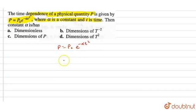 The time dependence of a physical quantity P is given by P  P_0e-alpha t2
