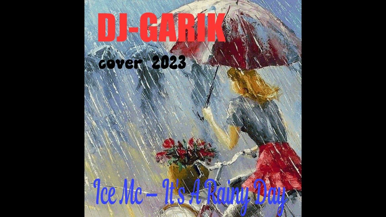 ⭐️DJ-GARIk-Ice Mc — It's A Rainy Day (cover 2023)⭐️