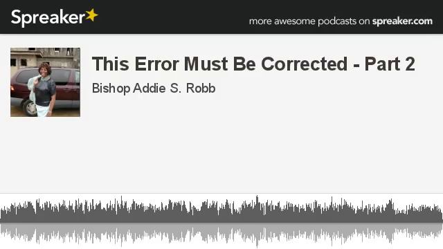 This Error Must Be Corrected - Part 2 (made with Spreaker)