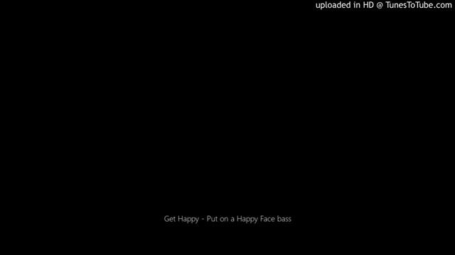 Get Happy - Put on a Happy Face bass