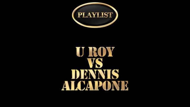 U Roy Vs Dennis Alcapone Playlist