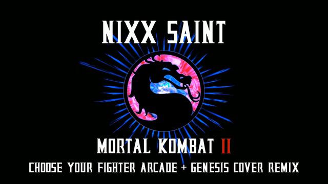 NIXX - Choose Your Fighter (Mortal Kombat II Arcade + Genesis Cover)