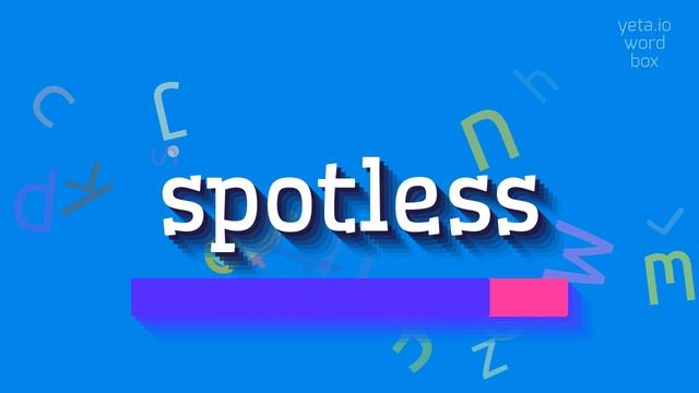 SPOTLESS - HOW TO PRONOUNCE SPOTLESS?