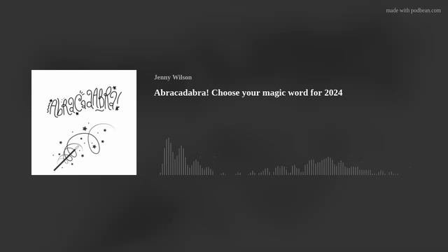 Abracadabra!  Choose your magic word for 2024