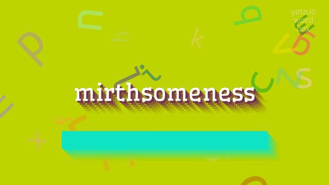 HOW TO PRONOUNCE MIRTHSOMENESS? #mirthsomeness