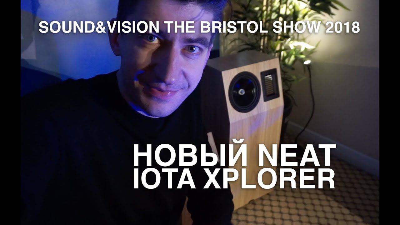 NEAT IOTA XPLORER на выставке Sound  Vision Bristol 2018
