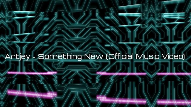 Artjey - Something New(Official Music Video)
