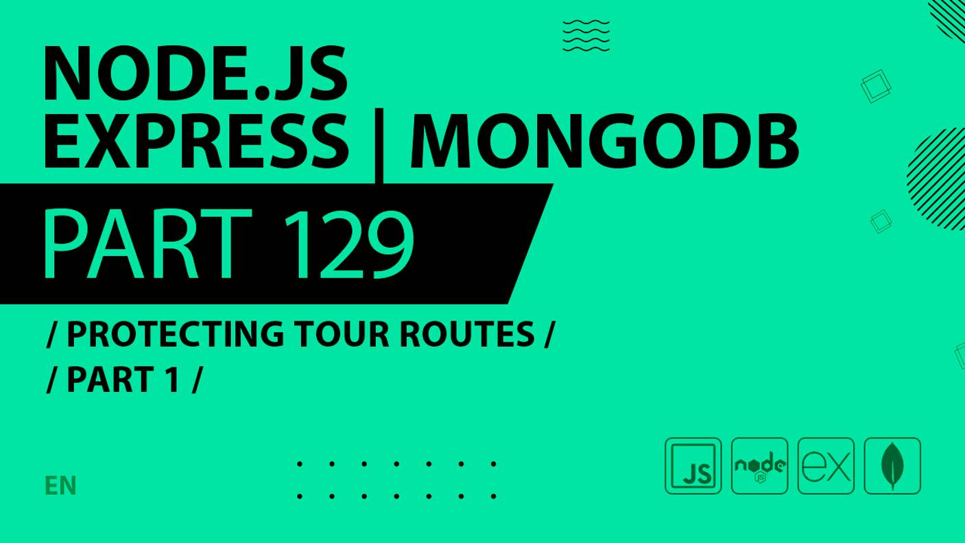 Node.js, Express, MongoDB - 129 - Protecting Tour Routes - Part 1