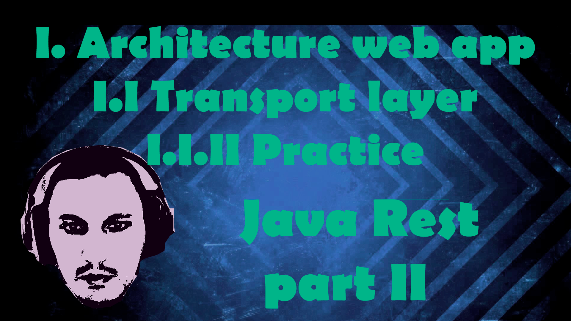 I. Architecture web app I.I Transport layer I.I.II Practice - Java Rest part II