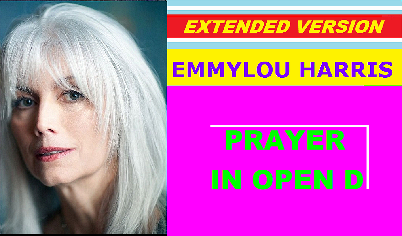 Emmylou Harris - PRAYER IN OPEN "D" (extended version)