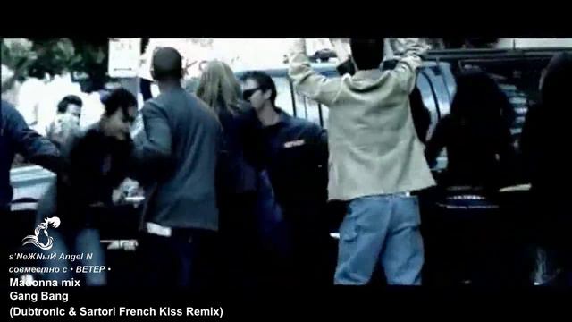 Madonna mix - Gang Bang Dubtronic  Sartori French Kiss Remix - sNеЖNыЙ Angel