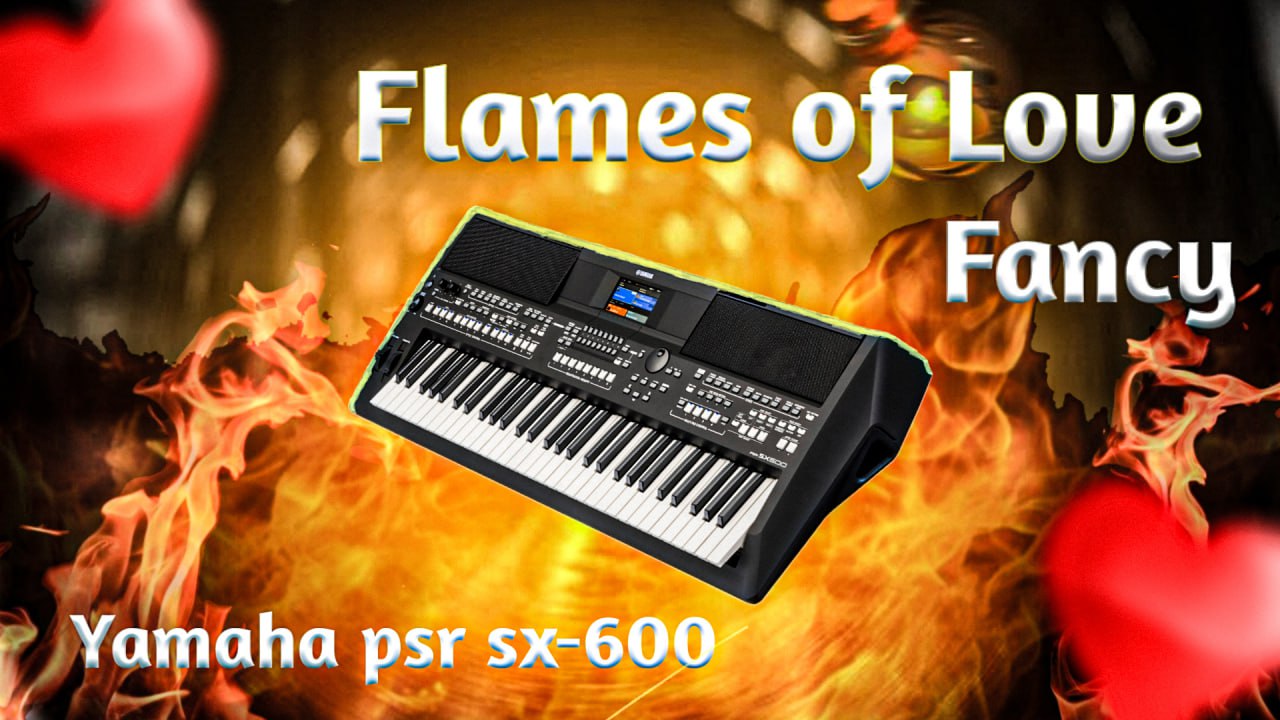 Flames Of Love / Fancy / Cинтезатор Yamaha PSR-SX600