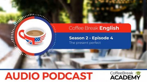How to use the present perfect in English | Coffee Break English Podcast S2E04