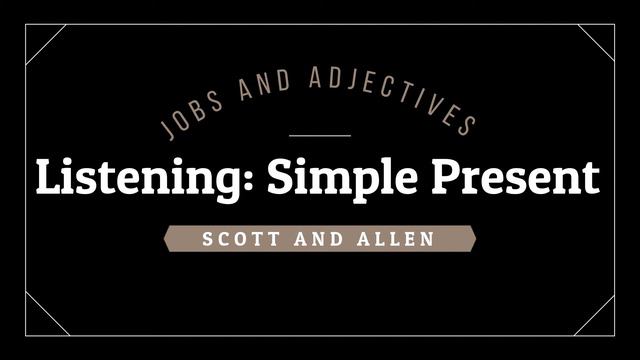 Listening: Simple present, jobs and adjectives