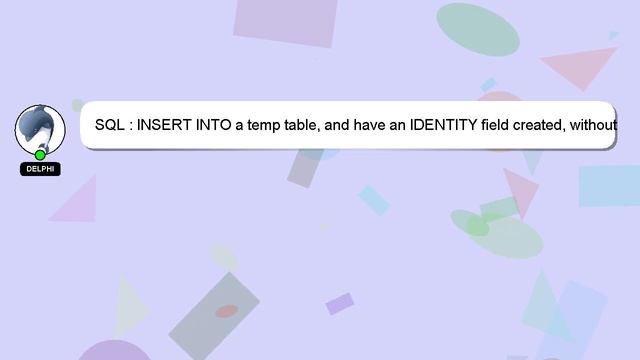 SQL : INSERT INTO a temp table and have an IDENTITY field created without first declaring the tem