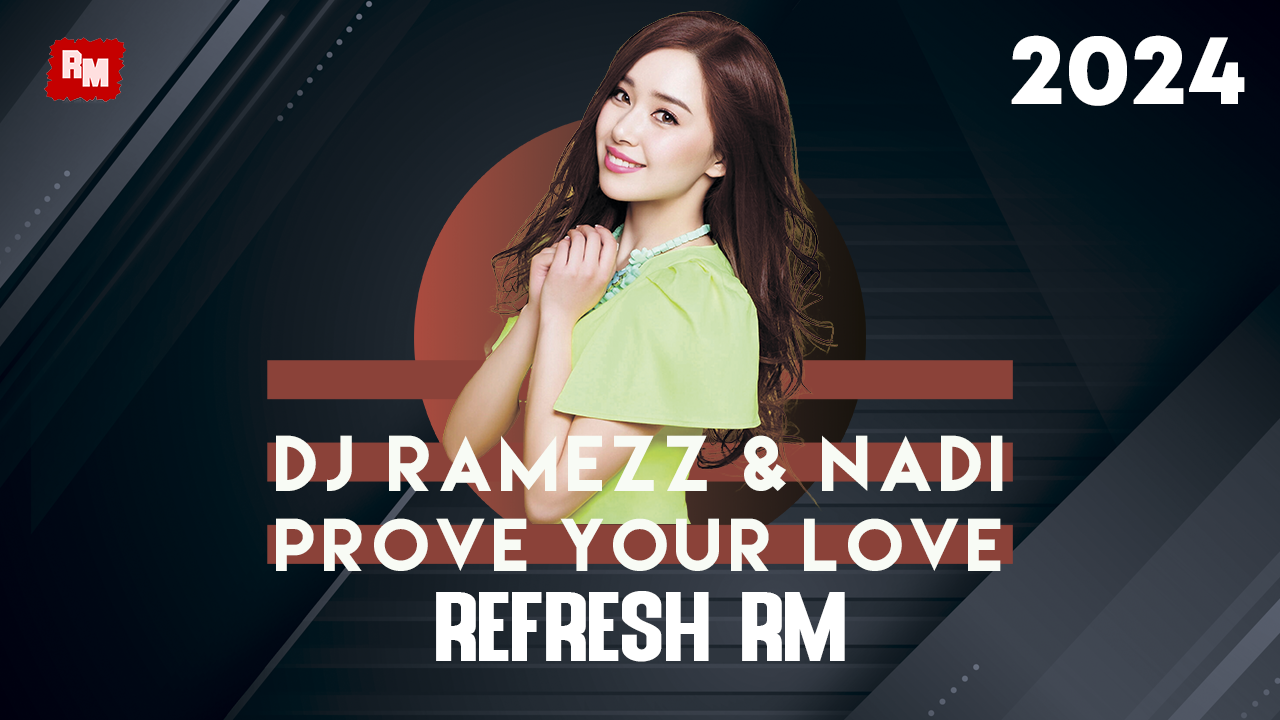 Dj Ramezz & Nadi - Prove Your Love (Refresh RM)