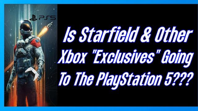 Is Starfield & Other Xbox "Exclusives" Going To The PlayStation 5???