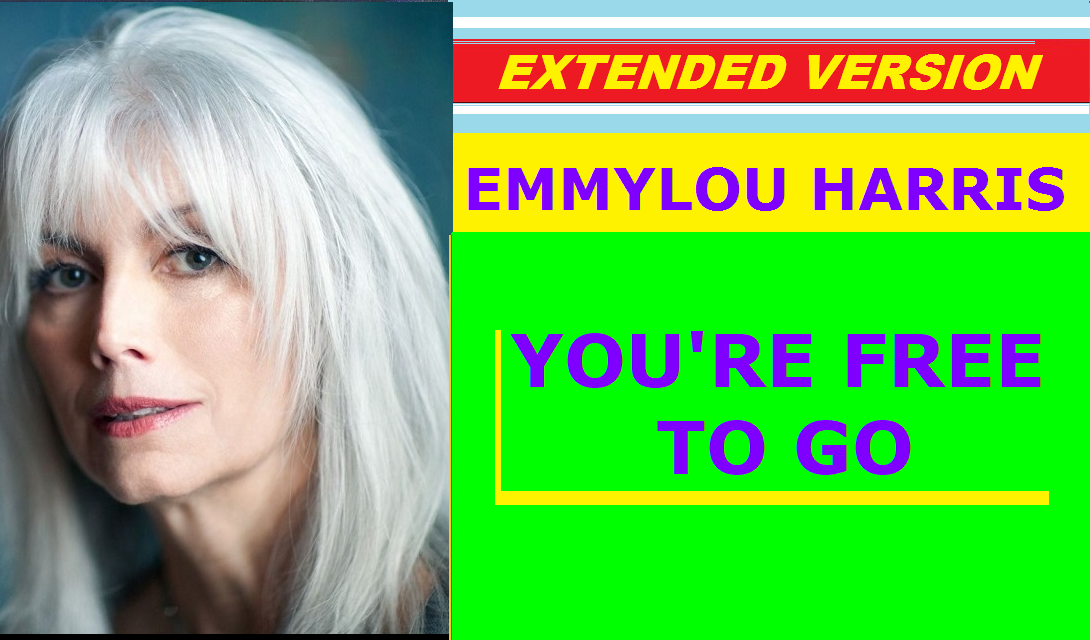 Emmylou Harris - YOU'RE FREE TO GO (extended version)