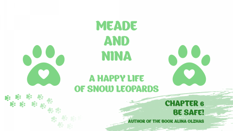 "MEADE AND NINA. A HAPPY LIFE OF SNOW LEOPARDS". Chapter 6 «Be safe!»
