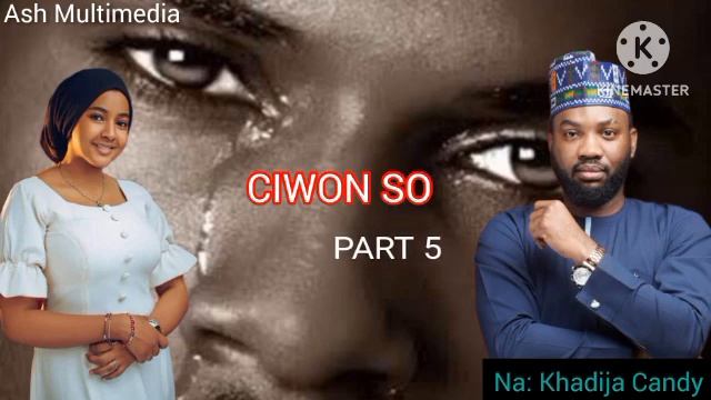 CIWON SO (Mai wuyar magani...?) Part 5 (Labarin soyayya, masarauta, makirci, Izzah, kalubale)