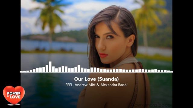 FEEL Andrew Mirt  Alexandra Badoi - Our Love Suanda