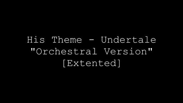 His Theme - Undertale "Orchestral version" [Extented]