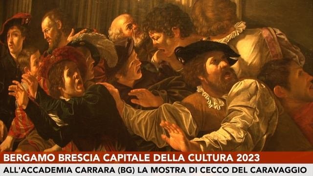 Bergamo-Brescia Capitale della Cultura 2023 Accademia Carrara in mostra Cecco del Caravaggio