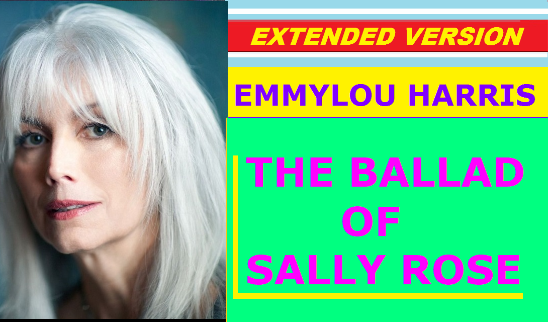 Emmylou Harris - THE BALLAD OF SALLY ROSE (extended version)
