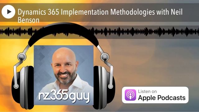Dynamics 365 Implementation Methodologies with Neil Benson
