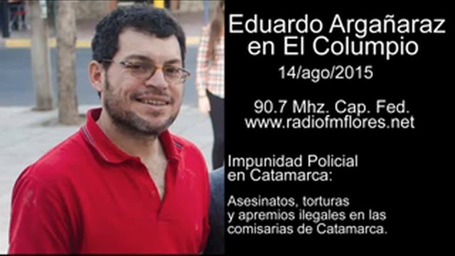 Eduardo Argañaraz en El Columpio, sobre la impunidad policial en Catamarca_14ago2015