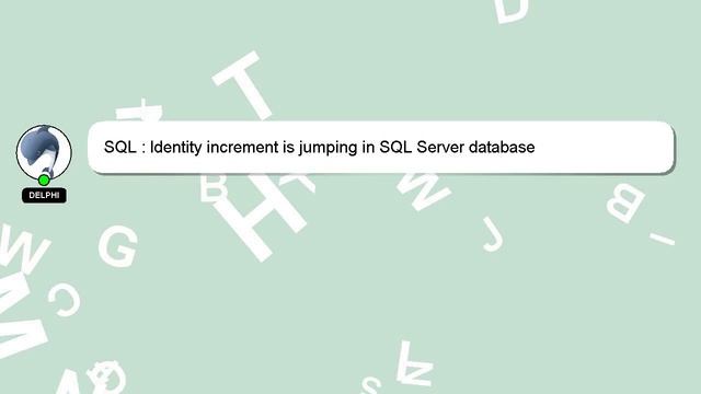 SQL : Identity increment is jumping in SQL Server database