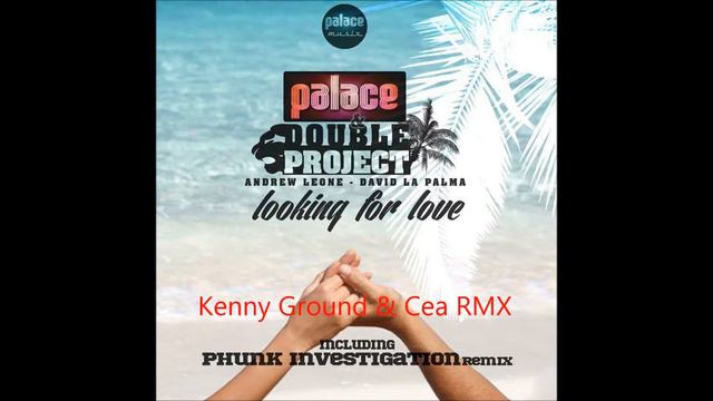 Palace & Double Project - looking for love (Kenny Ground & Cea RMX)