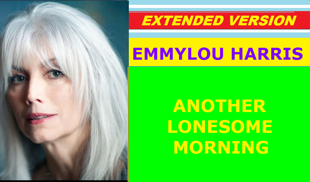 Emmylou Harris - ANOTHER LONESOME MORNING (extended version)
