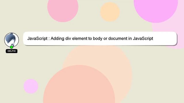 JavaScript : Adding div element to body or document in JavaScript
