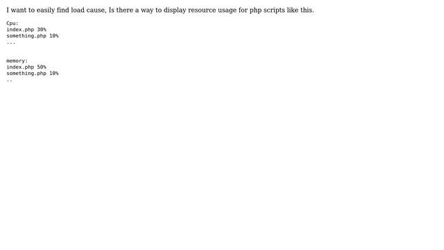 DevOps  SysAdmins: Is there anyway to find what php scripts consume more resources