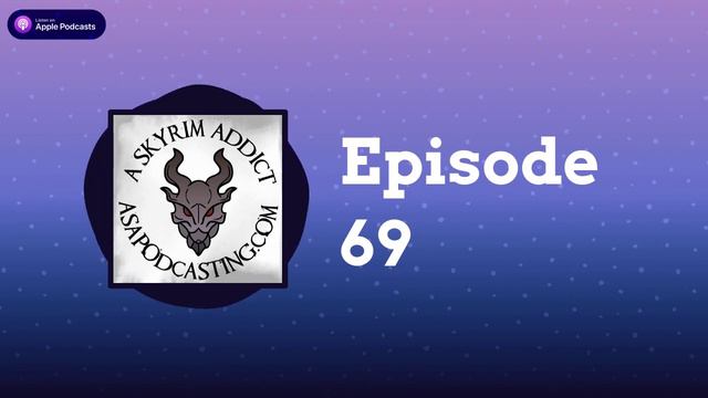 Episode 69 | Skyrim Addict: An Elder Scrolls podcast