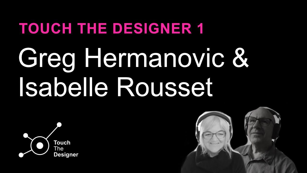 Greg Hermanovic & Isabelle Rousset — Touch The Designer 1