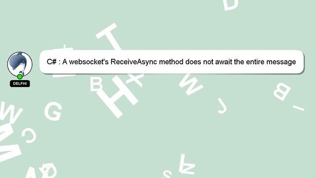 C# : A websocket's ReceiveAsync method does not await the entire message