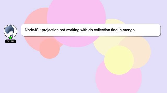 NodeJS : projection not working with db.collection.find in mongo