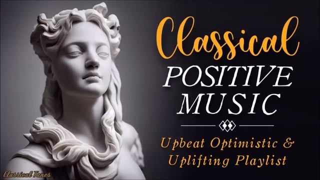 Классическая позитивная музыка | Оптимистичный плейлист, поднимающий настроение