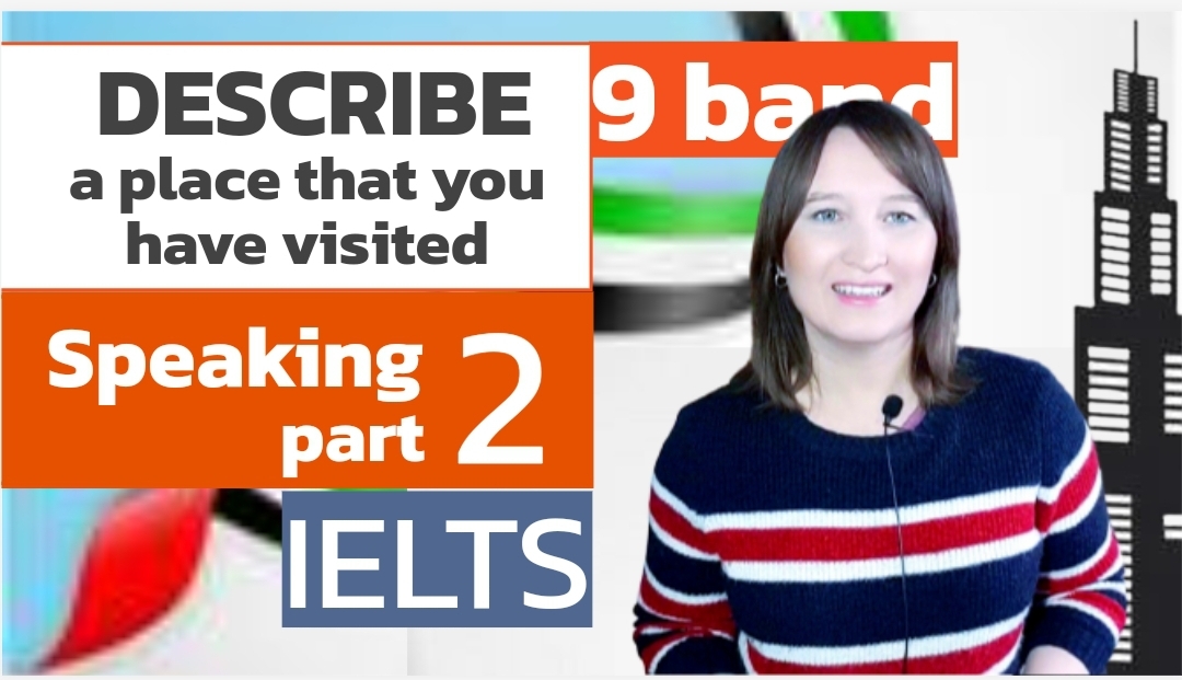 IELTS Speaking Part 2 | Describe a place that you have recently visited