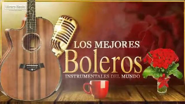 Boleros Instrumentales Para El Alma Guitarra   Musica Instrumental De Oro