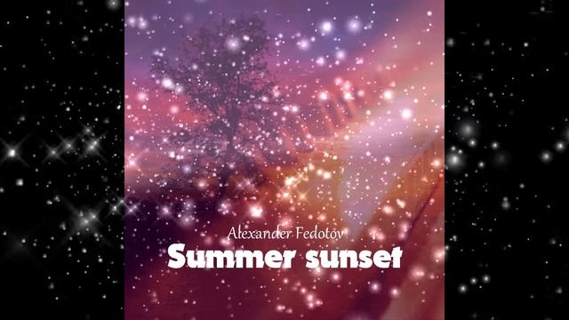 Александр Федотов-Летний закат | Alexander Fedotov-Summer Sunset.mp4