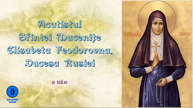 Acatistul Sfântei Cuvioase Mucenițe Elisabeta Feodorovna, ducesa Rusiei