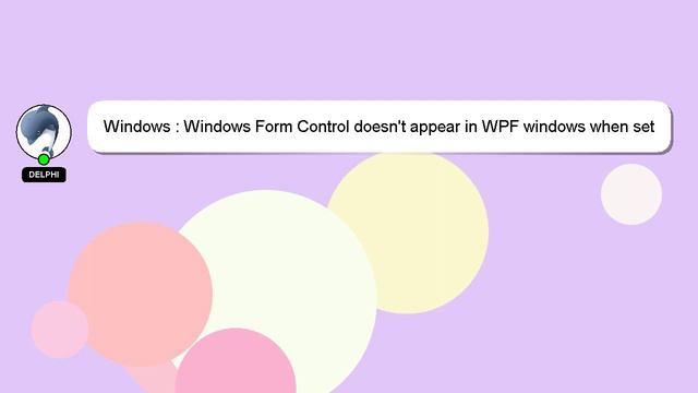 Windows : Windows Form Control doesn't appear in WPF windows when set AllowTransparency=True