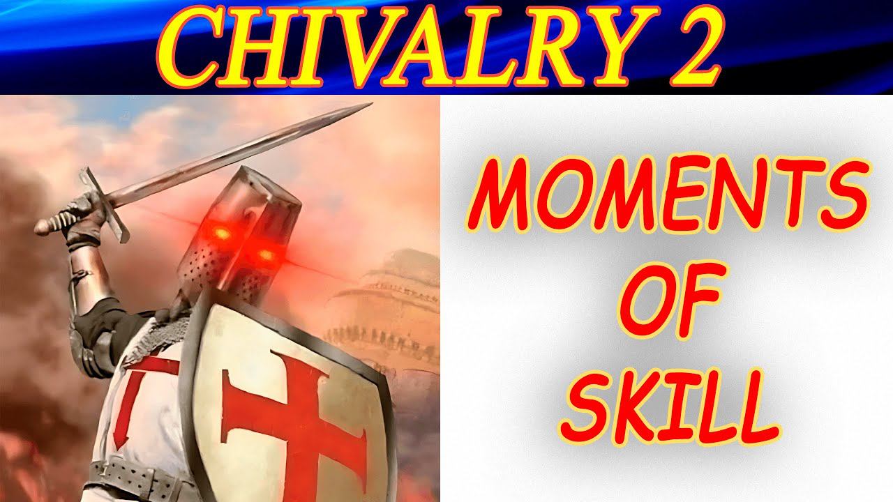 Chivalry 2. Moments of skill. Моменты нагиба.
