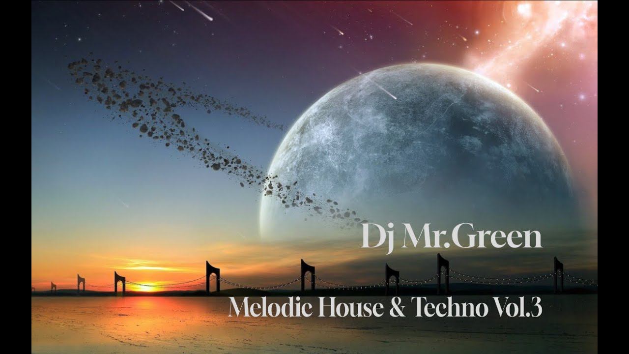 Dj Mr.Green - Melodic House & Techno Vol.3