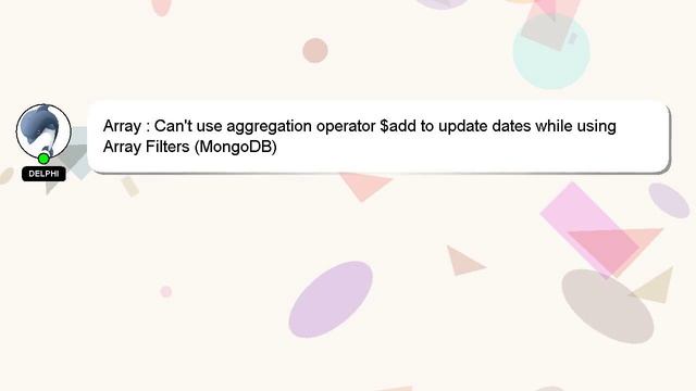 Array : Can't use aggregation operator $add to update dates while using Array Filters (MongoDB)