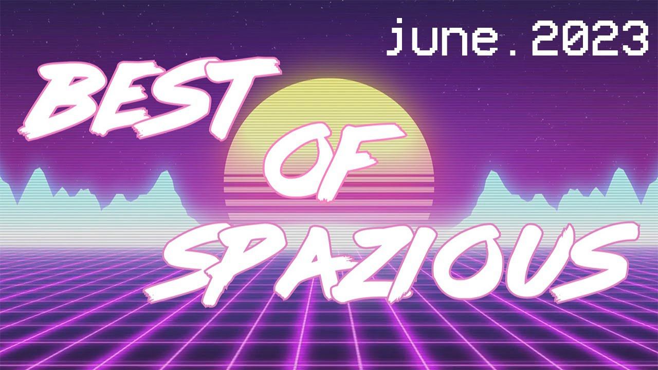 BEST OF SPAZIOUS. JUNE 2023 FUNNY MOMENTS