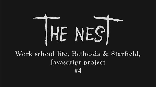 Work school life, Bethesda & Starfield, Javascript project- The Nest #4